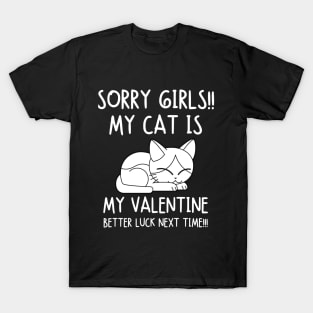 Sorry girls! My cat is my valentine. Better luck next time! T-Shirt